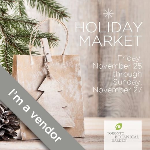 Toronto Botanical Garden Holiday Market poster with an I'm a vendor ribbon, Friday November 25 through Sunday November 27